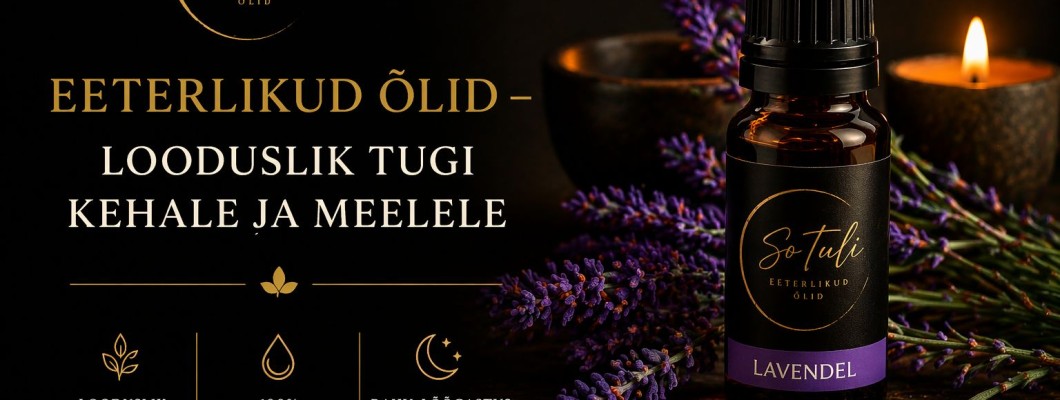 Eeterlikud õlidd - looduslik tugi kehale ja meelele